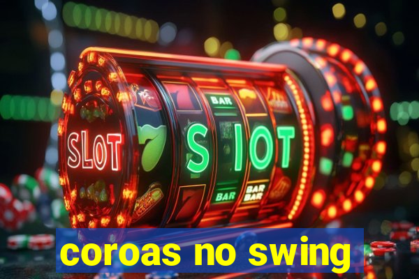 coroas no swing